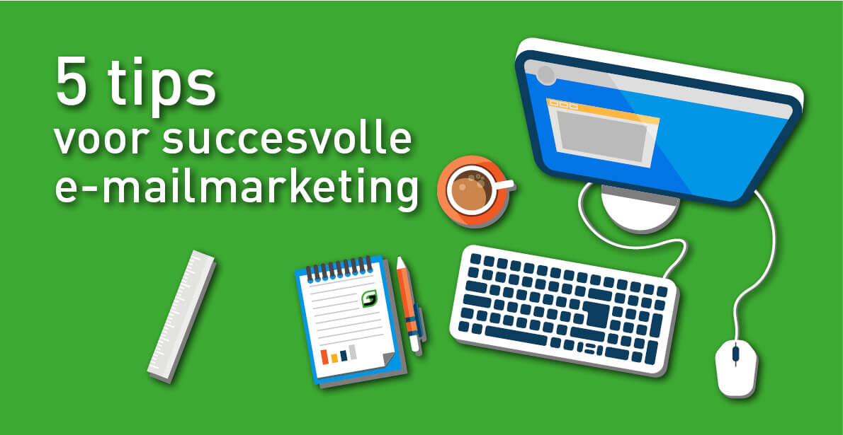 5 tips voor succesvolle e-mailmarketing