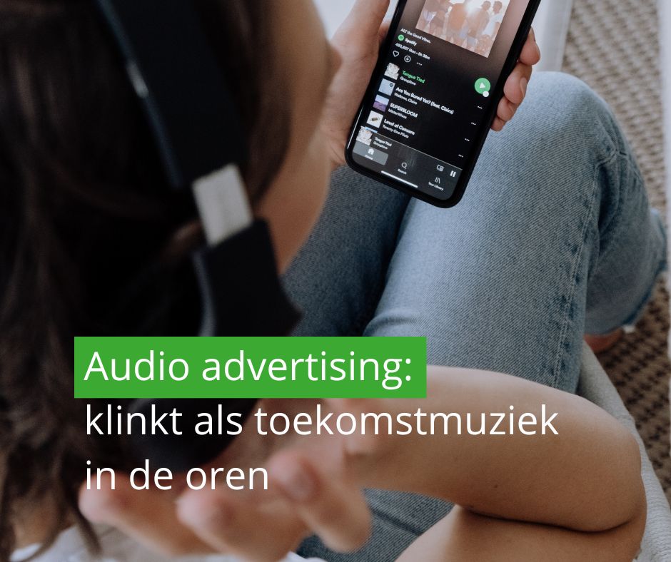 Audio advertising: dat klinkt als toekomstmuziek in de oren.